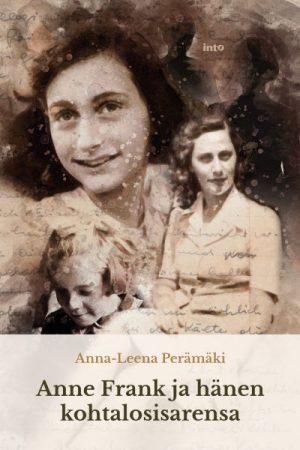 Anna-Leena Perämäki anne frank ja hänen kohtalon sisarensa Into Kustannus kirja
